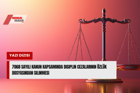 7068 Sayılı Kanun Kapsamında Disiplin Cezalarının Özlük Dosyasından Silinmesi