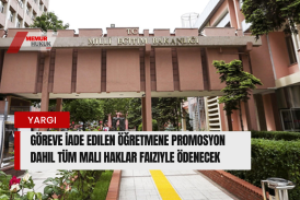 Göreve İade Edilen Öğretmene Promosyon Dahil Tüm Mali Haklar Faiziyle Ödenecek: Yüksek Mahkeme Emsal Karar Verdi