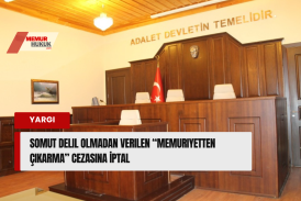 Şüphe ve Varsayımla Memuriyetten Çıkarma Cezasına Son!