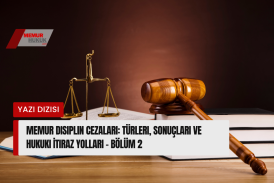 Memur Disiplin Cezaları: Türleri, Sonuçları ve Hukuki İtiraz Yolları - Bölüm 2