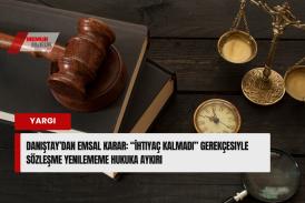 Danıştay’dan Emsal Karar: “İhtiyaç Kalmadı” Gerekçesiyle Sözleşme Yenilememe Hukuka Aykırı