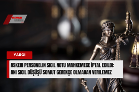 Askeri Personelin Sicil Notu İptali Kararı: "Ani Düşüşlere Somut Gerekçe Şart!"