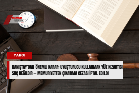 Danıştay’dan Önemli Karar: Uyuşturucu Kullanmak Yüz Kızartıcı Suç Değildir — Memuriyetten Çıkarma Cezası İptal Edildi