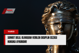 Somut Delil Olmadan Verilen Disiplin Cezası Hukuka Aykırıdır!