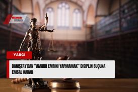 Danıştay’dan “Amirin Emrini Yapmamak” Disiplin Suçuna Emsal Karar