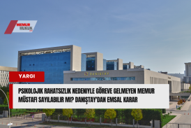 Psikolojik Rahatsızlık Nedeniyle Göreve Gelmeyen Memur Müstafi Sayılabilir mi? Danıştay'dan Emsal Karar