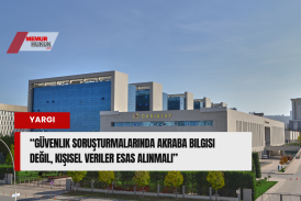 Danıştay’dan Emsal Karar: Güvenlik Soruşturmalarında Akraba Bilgisi Değil, Kişisel Veriler Esas Alınmalı