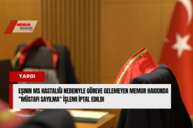 Danıştay’dan Emsal Karar: Eşinin Hastalığı Nedeniyle İşe Gidemeyen Memur Hakkında Verilen “Müstafi Sayılma” İşlemi İptal Edildi