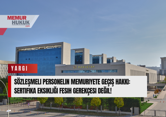 Sözleşmeli Personelin Memuriyete Geçiş Hakkı: Sertifika Eksikliği Fesih Gerekçesi Değil! Danıştay'dan Emsal Karar ve Geçici 41. Madde Güvencesi