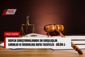 Disiplin Soruşturmalarında Sık Karşılaşılan Sorunlar ve Memurlara Kritik Tavsiyeler - Bölüm 3