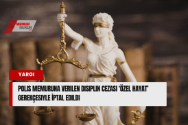 Polis Memuruna Verilen Disiplin Cezası ‘Özel Hayat’ Gerekçesiyle İptal Edildi